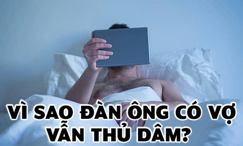 Vì sao đàn ông có vợ vẫn thủ dâm?